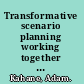 Transformative scenario planning working together to change the future /