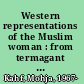 Western representations of the Muslim woman : from termagant to odalisque /