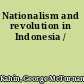 Nationalism and revolution in Indonesia /
