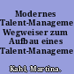 Modernes Talent-Management Wegweiser zum Aufbau eines Talent-Management-Systems /