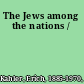 The Jews among the nations /