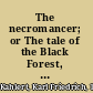 The necromancer; or The tale of the Black Forest, founded on facts,