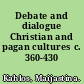 Debate and dialogue Christian and pagan cultures c. 360-430 /