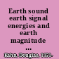 Earth sound earth signal energies and earth magnitude in the arts /