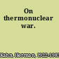 On thermonuclear war.