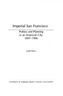 Imperial San Francisco : politics and planning in an American city, 1897-1906 /