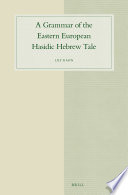 A grammar of the Eastern European Hasidic Hebrew tale /