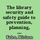 The library security and safety guide to prevention, planning, and response