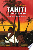 Tahiti beyond the postcard power, place, and everyday life /