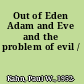 Out of Eden Adam and Eve and the problem of evil /