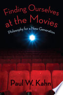 Finding ourselves at the movies : philosophy for a new generation /