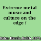 Extreme metal music and culture on the edge /