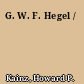 G. W. F. Hegel /