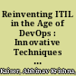 Reinventing ITIL in the Age of DevOps : Innovative Techniques to Make Processes Agile and Relevant /