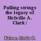 Pulling strings the legacy of Melville A. Clark /
