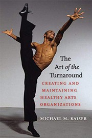 The art of the turnaround creating and maintaining healthy arts organizations /