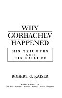 Why Gorbachev happened : his triumphs and his failure /