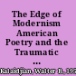 The Edge of Modernism American Poetry and the Traumatic Past /