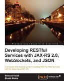 Developing RESTful services with JAX-RS 2.0, WebSockets, and JSON /