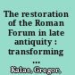 The restoration of the Roman Forum in late antiquity : transforming public space /