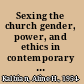 Sexing the church gender, power, and ethics in contemporary Catholicism /