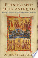 Ethnography after antiquity foreign lands and peoples in Byzantine literature /