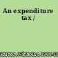 An expenditure tax /