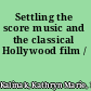 Settling the score music and the classical Hollywood film /