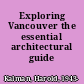 Exploring Vancouver the essential architectural guide /