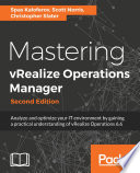 Mastering vRealize operations manager : analyze and optimize your IT environment by gaining a practical understanding of vRealize Operations 6.6 /