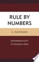 Rule by numbers : governmentality in colonial India /