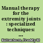 Manual therapy for the extremity joints : specialized techniques: tests and joint-mobilisation /