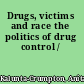 Drugs, victims and race the politics of drug control /