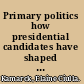 Primary politics how presidential candidates have shaped the modern nominating system /