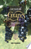 Growing grapes in Texas : from the commercial vineyard to the backyard vine /