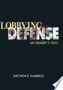 Lobbying for defense : an insider's view /