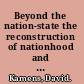 Beyond the nation-state the reconstruction of nationhood and citizenship /