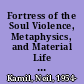 Fortress of the Soul Violence, Metaphysics, and Material Life in the Huguenots' New World, 1517-1751 /