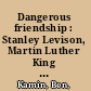 Dangerous friendship : Stanley Levison, Martin Luther King Jr., and the Kennedy brothers /