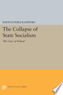 The collapse of state socialism : the case of Poland /
