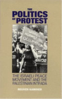 The politics of protest : the Israeli peace movement and the Palestinian Intifada /