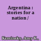 Argentina : stories for a nation /