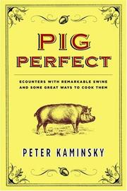 Pig perfect : encounters with remarkable swine and some great ways to cook them /