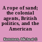 A rope of sand; the colonial agents, British politics, and the American Revolution,