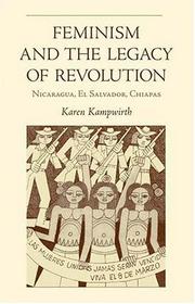 Feminism and the legacy of revolution : Nicaragua, El Salvador, Chiapas /