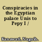 Conspiracies in the Egyptian palace Unis to Pepy I /