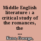 Middle English literature : a critical study of the romances, the religious lyrics, Piers Plowman.