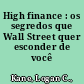 High finance : os segredos que Wall Street quer esconder de você /