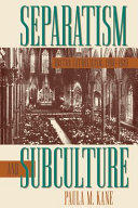 Separatism and subculture : Boston Catholicism, 1900-1920 /