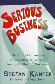 Serious business : the art and commerce of animation in America from Betty Boop to Toy story /